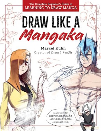 Draw Like a Mangaka: The Complete Beginner's Guide to Learning to Draw Manga - Marcel Kuhn [KSIĄŻKA]
