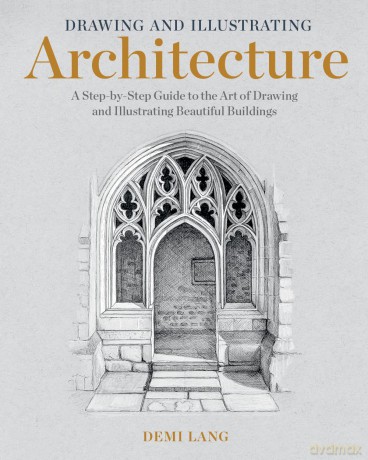 Drawing and Illustrating Architecture: A Step-by-Step Guide to the Art of Drawing and Illustrating Beautiful Buildings - Demi Lang [KSIĄŻKA]