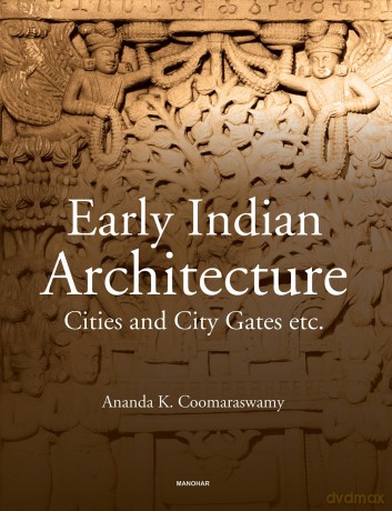 Early Indian Architecture: Cities and City Gates - Ananda K. Coomaraswa [KSIĄŻKA]