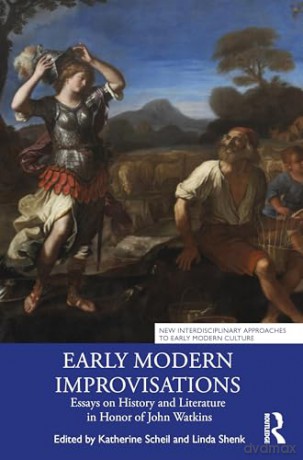 Early Modern Improvisations: Essays on History and Literature in Honor of John Watkins (New Interdisciplinary Approaches to Early Modern Culture) - Katherine Scheil [KSIĄŻKA]