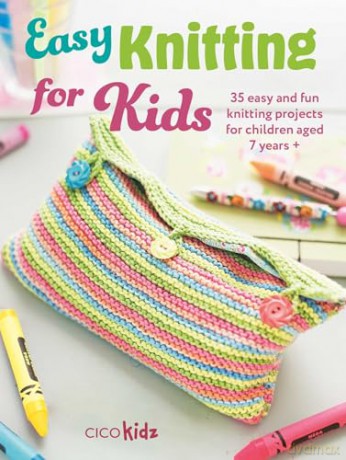 Easy Knitting for Kids: 35 easy and fun knitting projects for children aged 7 years + (Easy Crafts for Kids) - Cico Kidz [KSIĄŻKA]