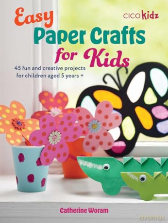 Easy Paper Crafts for Kids: 45 fun and creative projects for children aged 5 years + (Easy Crafts for Kids) - Catherine Woram [KSIĄŻKA]