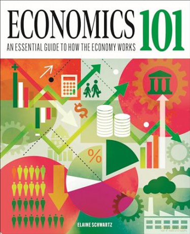 Economics 101: The essential guide to how the economy works (Knowledge 101) - Elaine Schwartz [KSIĄŻKA]