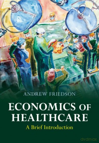 Economics of Healthcare: A Brief Introduction - Andrew Friedson [KSIĄŻKA]