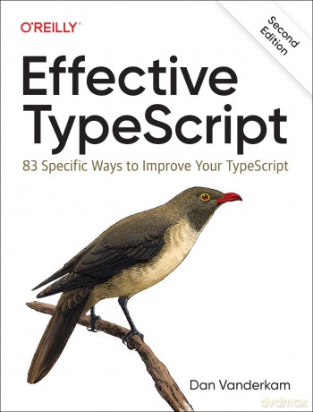 Effective Typescript: 83 Specific Ways to Improve Your Typescript - Dan Vanderkam [KSIĄŻKA]