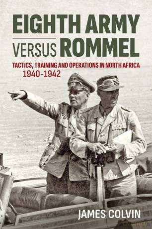 Eighth Army versus Rommel: Tactics, Training and Operations in North Africa 1940-1942 - J Colvin [KSIĄŻKA]