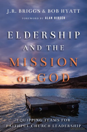 Eldership and the Mission of God: Equipping Teams for Faithful Church Leadership - Briggs J R Hyatt [KSIĄŻKA]