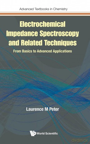 Electrochemical Impedance Spectroscopy and Related Techniques: From Basics to Advanced Applications: 0 (Advanced Textbooks in Chemistry) - Laurence M Peter [KSIĄŻKA]
