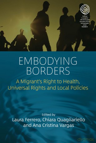 Embodying Borders: A Migrant's Right to Health, Universal Rights and Local Policies: 41 (EASA Series, 41) - Laura Ferrero [KSIĄŻKA]
