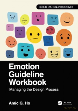 Emotion Guideline Workbook: Managing the Design Process (Design, Emotion and Creativity) - Amic G. Ho [KSIĄŻKA]