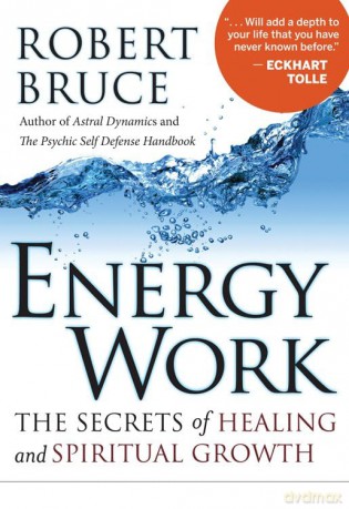 Energy Work: The Secrets of Healing and Spiritual Growth - Robert Bruce [KSIĄŻKA]