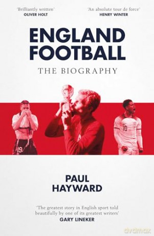 England Football: The Biography: 1872 - 2022 - Paul Hayward [KSIĄŻKA]
