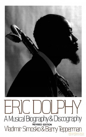 Eric Dolphy: A Musical Biography And Discography - Barry Tepperman Vlad [KSIĄŻKA]