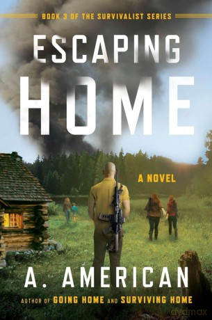 Escaping Home: A Novel: 03 (Survivalist) - A. American [KSIĄŻKA]