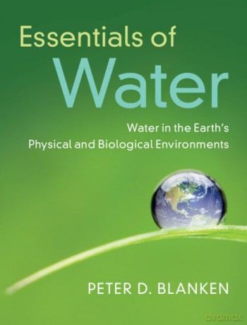 Essentials of Water: Water in the Earth's Physical and Biological Environments - Blanken Peter [KSIĄŻKA]