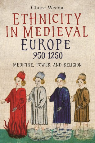 Ethnicity in Medieval Europe, 950-1250: Medicine, Power and Religion (Health and Healing in the Middle Ages) - Claire Weeda [KSIĄŻKA]