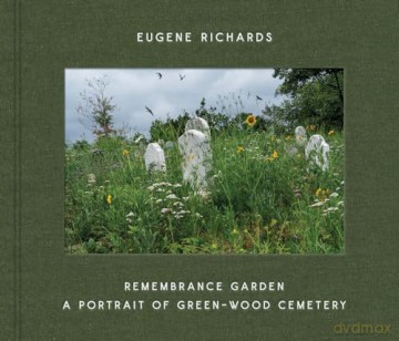 Eugene Richards: Remembrance Garden: A Portrait of Green-Wood Cemetery - Eugene Richards [KSIĄŻKA]