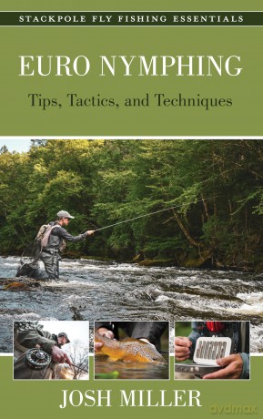 Euro Nymphing: Tips, Tactics, and Techniques (Stackpole Fly Fishing Essentials) - Josh Miller [KSIĄŻKA]