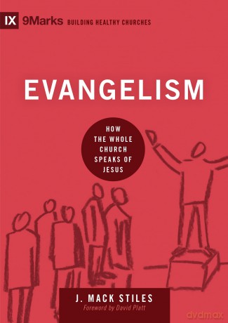 Evangelism: How the Whole Church Speaks of Jesus (Building Healthy Churches) - J. Mack Stiles [KSIĄŻKA]