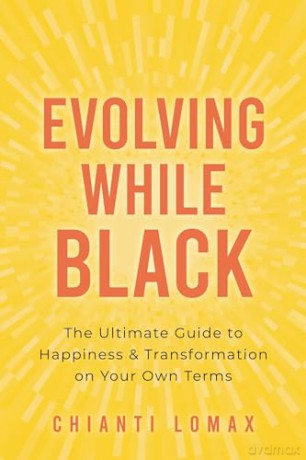Evolving While Black: The Ultimate Guide to Happiness and Transformation on Your Own Terms - Chianti Lomax [KSIĄŻKA]