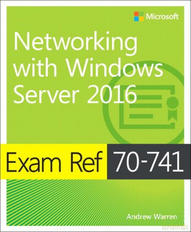 Exam Ref 70-741 Networking with Windows Server 2016 - Orin Thomas [KSIĄŻKA]
