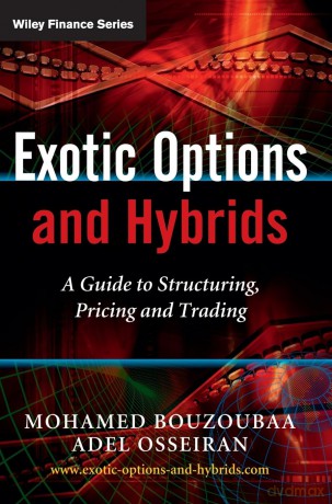 Exotic Options and Hybrids: A Guide to Structuring, Pricing and Trading: 471 (The Wiley Finance Series) - Mohamed Bouzoubaa [KSIĄŻKA]