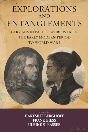 Explorations and Entanglements: Germans in Pacific Worlds from the Early Modern Period to World War I: 22 (Studies in German History, 22) - Hartmut Berghoff [KSIĄŻKA]