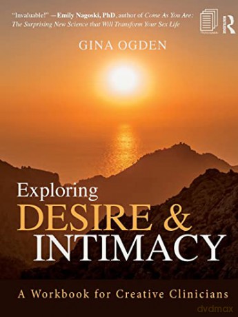 Exploring Desire and Intimacy: A Workbook for Creative Clinicians - Gina Ogden [KSIĄŻKA]