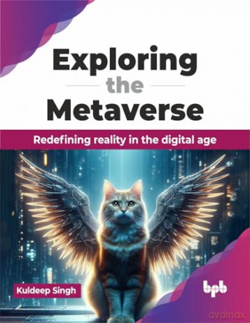 Exploring the Metaverse: Redefining reality in the digital age (English Edition) - Kuldeep Singh [KSIĄŻKA]