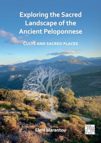 Exploring the Sacred Landscape of the Ancient Peloponnese: Cults and Sacred Places [KSIĄŻKA]