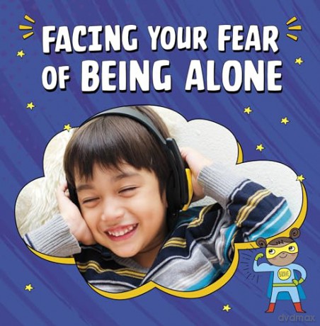 Facing Your Fear of Being Alone (Facing Your Fears) - Mari Schuh [KSIĄŻKA]