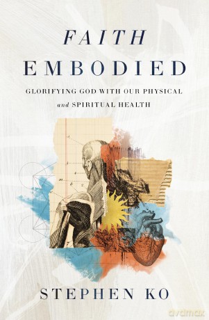 Faith Embodied: Glorifying God with Our Physical and Spiritual Health - Ko Stephen [KSIĄŻKA]