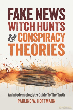 Fake News, Witch Hunts, and Conspiracy Theories: An Infodemiologist's Guide to the Truth - P. W. Hoffmann [KSIĄŻKA]