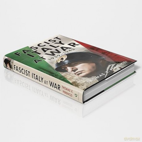 Fascist Italy at War: 1939-1943 - Thomas X Ferenczi [KSIĄŻKA]