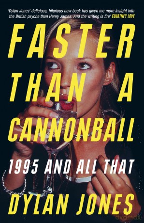 Faster Than A Cannonball: 1995, Britpop and All That - Dylan Jones [KSIĄŻKA]