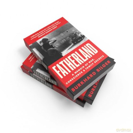 Fatherland: A Memoir of World War Two, Conscience and Family Secrets Written by a New Yorker Staff Writer - Burkhard Bilger [KSIĄŻKA]