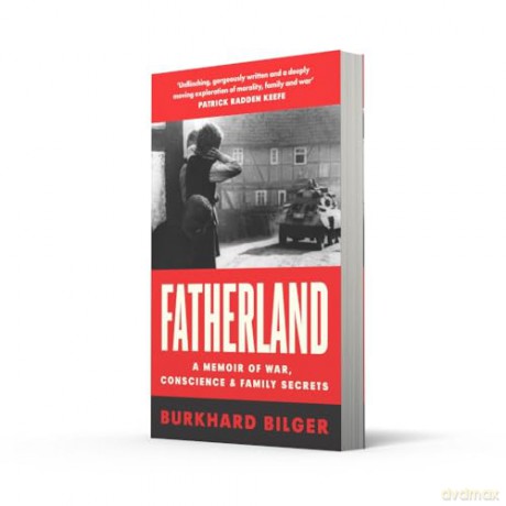 Fatherland: A Memoir of World War Two, Conscience and Family Secrets Written by a New Yorker Staff Writer - Burkhard Bilger [KSIĄŻKA]
