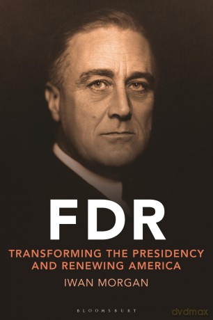 FDR: Transforming the Presidency and Renewing America - Morgan Iwan [KSIĄŻKA]