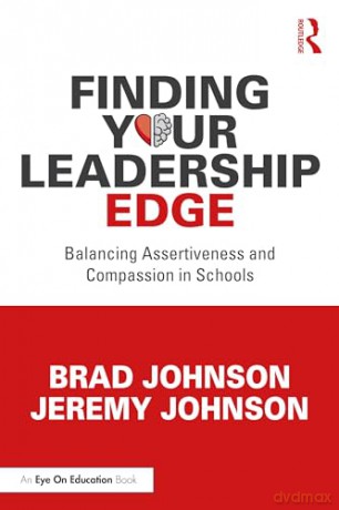 Finding Your Leadership Edge: Balancing Assertiveness and Compassion in Schools - Brad Johnson [KSIĄŻKA]