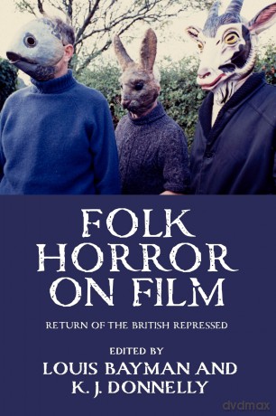 Folk horror on film: Return of the British repressed - Kevin J. Donnelly [KSIĄŻKA]
