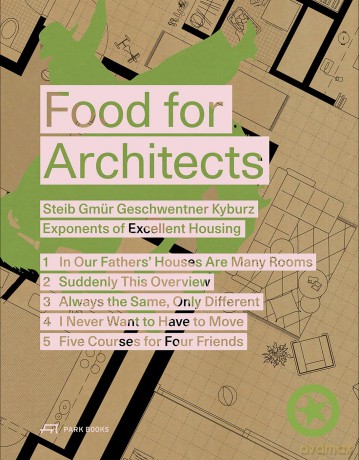 Food for Architects: Steib Gmür Geschwentner Kyburz - Exponents of Excellent Housing [KSIĄŻKA]