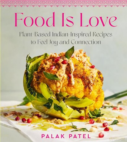Food Is Love: Plant-Based Indian-Inspired Recipes to Feel Joy and Connection - Patel Palak [KSIĄŻKA]