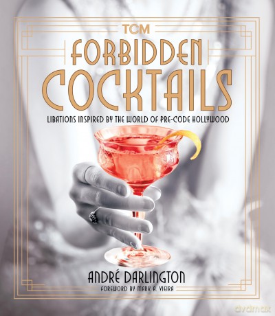 Forbidden Cocktails: Libations Inspired by the World of Pre-Code Hollywood (Turner Classic Movies) - Andr Darlington [KSIĄŻKA]