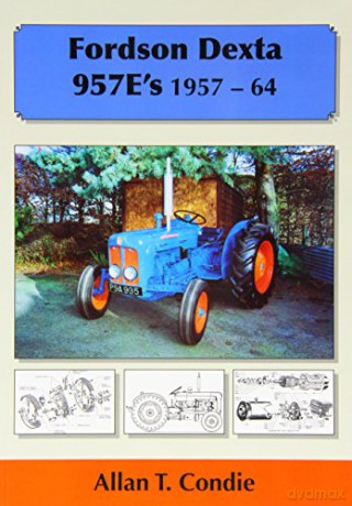 Fordson Dexta 957E's 1957-64 - Allan T Condie [KSIĄŻKA]