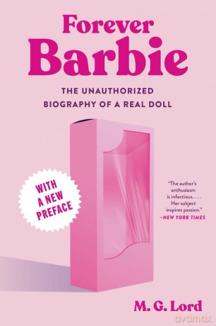 Forever Barbie: The Unauthorized Biography of a Real Doll [KSIĄŻKA]