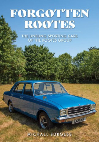 Forgotten Rootes: The Unsung Sporting Cars of the Rootes Group - Michael Burgess [KSIĄŻKA]