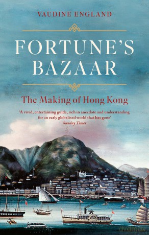 Fortune's Bazaar: The Making of Hong Kong - Vaudine England [KSIĄŻKA]