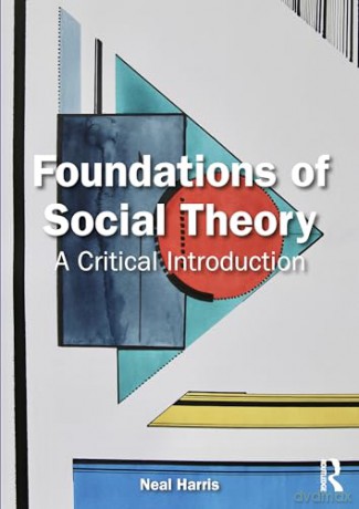 Foundations of Social Theory: A Critical Introduction - Neal Harris [KSIĄŻKA]
