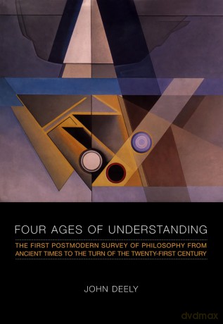 Four Ages of Understanding: The First Postmodern Survey of Philosophy from Ancient Times to the Turn of the Twenty-First Century (Toronto Studies in Semiotics and Communication) [KSIĄŻKA]