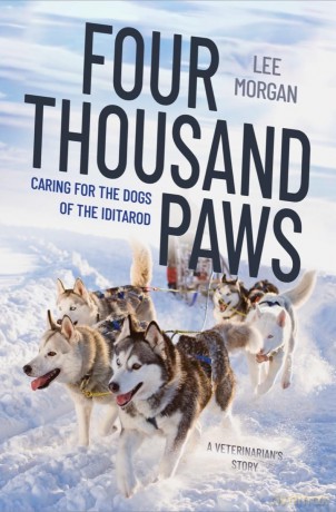 Four Thousand Paws: Caring for the Dogs of the Iditarod: A Veterinarian's Story - Lee Morgan [KSIĄŻKA]